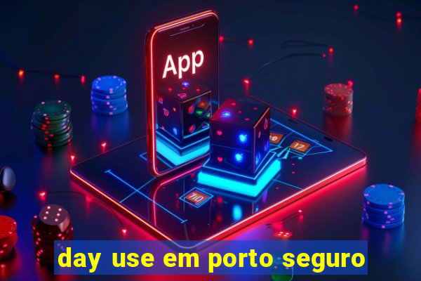 day use em porto seguro